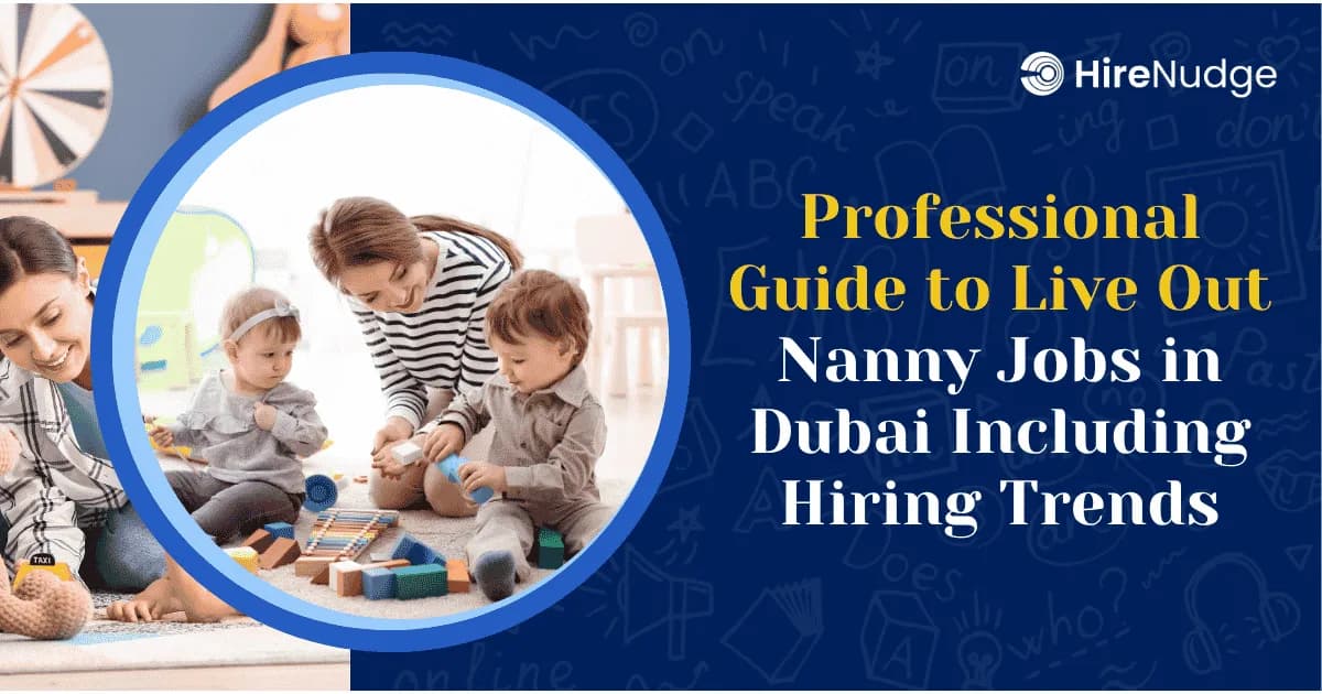 Professional Guide to Live Out Nanny Jobs in Dubai Including Hiring Trends - HireNudge