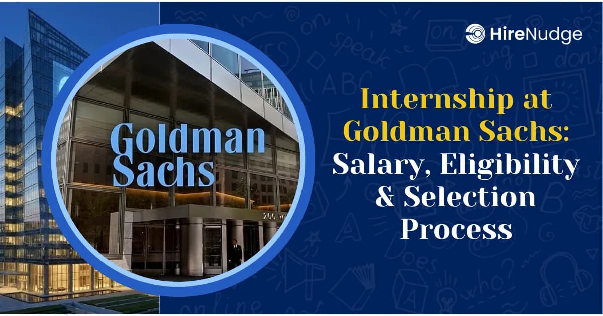 Internship at Goldman Sachs: Salary, Eligibility & Selection Process - HireNudge