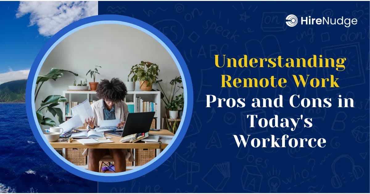 Understanding Remote Work Pros and Cons in Today's Workforce - HireNudge
